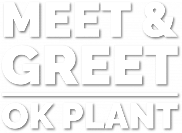 Meet & Greet – OK PLANT